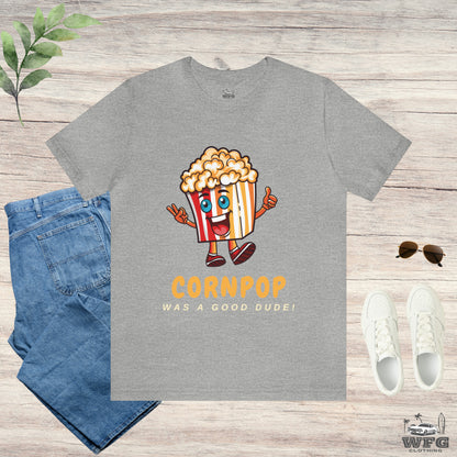 CORNPOP Was A Good Dude! Funny Political T-Shirt TRUMP BIDEN Election 2024