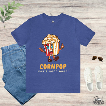 CORNPOP Was A Good Dude! Funny Political T-Shirt TRUMP BIDEN Election 2024