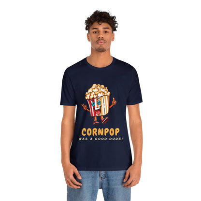 CORNPOP Was A Good Dude! Funny Political T-Shirt TRUMP BIDEN Election 2024