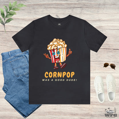 CORNPOP Was A Good Dude! Funny Political T-Shirt TRUMP BIDEN Election 2024