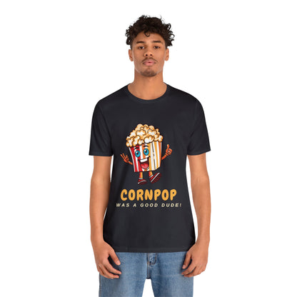 CORNPOP Was A Good Dude! Funny Political T-Shirt TRUMP BIDEN Election 2024